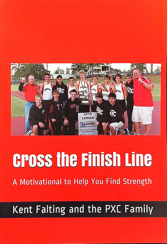 CROSS THE FINISH LINE by KENT FALTING and the PXC FAMILY